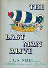 The Last Man Alive: A Story for Children from the Age of Seven to Seventy The Last Man Alive: A Story for Children from the Age of Seven to Seventy