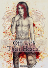 Off with Their Heads! by K.A. Merikan Off with Their Heads! by K.A. Merikan