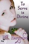 To Serve is Divine by R.E. Hargrave To Serve is Divine by R.E. Hargrave