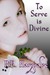 To Serve is Divine by R.E.  Hargrave