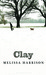 Clay by Melissa Harrison Clay by Melissa Harrison