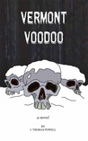 Vermont Voodoo by J. Thomas Powell