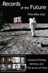 Records of the Future - Classical Entropy, Memory, and the 'A... by Felix Alba-Juez Records of the Future - Classical Entropy, Memory, and the 'A... by Felix Alba-Juez