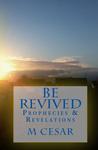Be Revived Prophecies and Revelations Be Revived Prophecies and Revelations