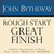 Rough Start, Great Finish: [Inspiring True Stories of People Who Turned Trials Into Triumphs]