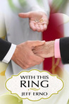 With This Ring by Jeff Erno With This Ring by Jeff Erno