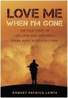 Love Me When I'm Gone by Robert Patrick Lewis