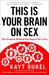 Your Brain on Sex: How Our Brains Influence Love, Sex, and Relationships