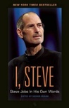 I, Steve: Steve Jobs In His Own Words I, Steve: Steve Jobs In His Own Words