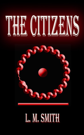 The Citizens by L.M. Smith The Citizens by L.M. Smith