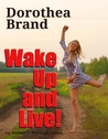 Dorothea Brande: Wake Up and Live! Dorothea Brande: Wake Up and Live!