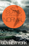 The Island on the Edge of Normal by Guy New York The Island on the Edge of Normal by Guy New York