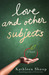 Love and Other Subjects