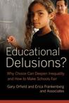 Educational Delusions?: Why Choice Can Deepen Inequality and How to Make Schools Fair Educational Delusions?: Why Choice Can Deepen Inequality and How to Make Schools Fair