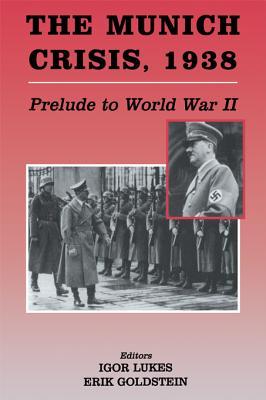 Munich Crisis 1938: Prelude to World War II Erik Goldstein Munich Crisis 1938: Prelude to World War II Erik Goldstein