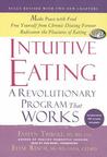 Intuitive Eating: A Revolutionary Program That Works Intuitive Eating: A Revolutionary Program That Works