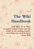 The Wiki Handbook - The How to on Wiki, Complete Expert's Hints and Tips Guide by the Leading Experts, Everything You Need to Know about Wiki (ebook)
