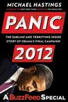 Panic 2012: The Sublime and Terrifying Inside Story of Obama's Final Campaign (a Buzzfeed/Blue Rider Press Book)