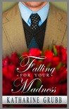 Falling For Your Madness by Katharine Grubb