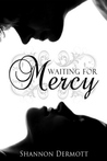 Waiting for Mercy by Shannon Dermott Waiting for Mercy by Shannon Dermott