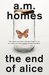 The End of Alice by A.M. Homes The End of Alice by A.M. Homes