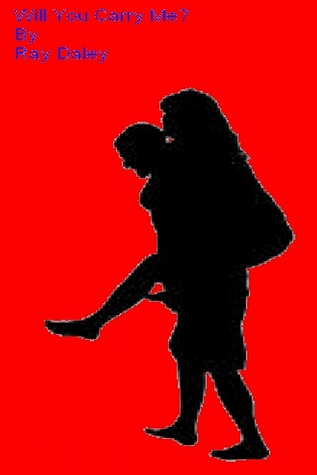 Will You Carry Me by Ray Daley Will You Carry Me by Ray Daley
