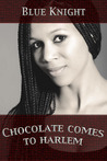 Chocolate Comes to Harlem Chocolate Comes to Harlem