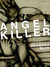 Angel Killer: A True Story ...