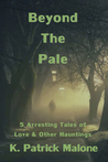 Beyond The Pale by K. Patrick Malone Beyond The Pale by K. Patrick Malone