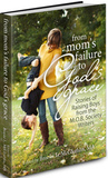 From Mom's Failure to God's Grace: Stories of Raising Boys From Mom's Failure to God's Grace: Stories of Raising Boys