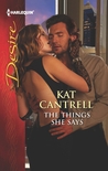 The Things She Says by Kat Cantrell