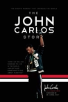 The John Carlos Story: The Sports Moment That Changed the World The John Carlos Story: The Sports Moment That Changed the World