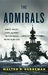 The Admirals: Nimitz, Halsey, Leahy, and King--The Five-Star Admirals Who Won the War at Sea (Kindle Edition)