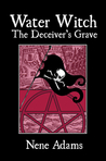 Water Witch: The Deceiver's Grave Water Witch: The Deceiver's Grave