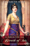 To Breathe the Breath of Isis by Elizabeth Marx