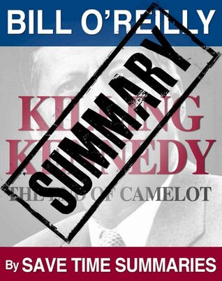 Killing Kennedy: The End of Camelot - Summary (The Killing of Historical Figures)