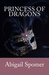 Princess of Dragons by Abigail Spomer Princess of Dragons by Abigail Spomer