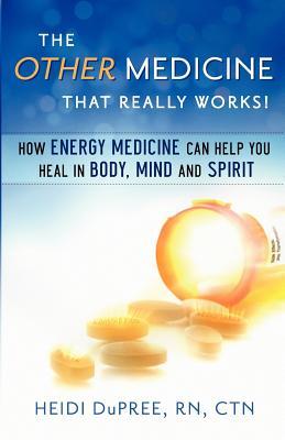 The Other Medicine...That Really Works by Heidi DuPree The Other Medicine...That Really Works by Heidi DuPree