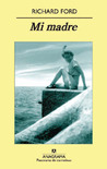 Mi madre by Richard Ford Mi madre by Richard Ford