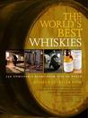 The World's Best Whiskies: 750 Unmissable Drams from Tain to Tokyo. Dominic Roskrow The World's Best Whiskies: 750 Unmissable Drams from Tain to Tokyo. Dominic Roskrow