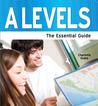 A-Levels: The Essential Guide. Charlotte Evans