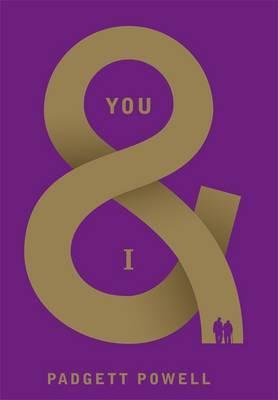 You & I by Padgett Powell You & I by Padgett Powell