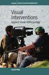 Visual Interventions: Applied Visual Anthropology Visual Interventions: Applied Visual Anthropology