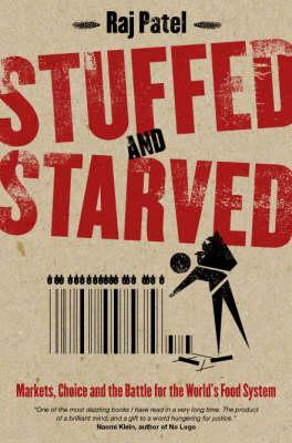 Stuffed And Starved: Markets, Power And The Hidden Battle For The World Food System