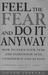 Feel the Fear and Do It Anyway - How to Turn Your Fear & Indecision Into Confidence & Action
