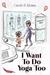 I Want to Do Yoga Too by Carole P. Roman I Want to Do Yoga Too by Carole P. Roman