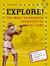 Explore!: The Most Dangerous Journeys of All Time the Most Dangerous Journeys of All Time