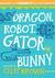 Dragon, Robot, Gatorbunny: ...