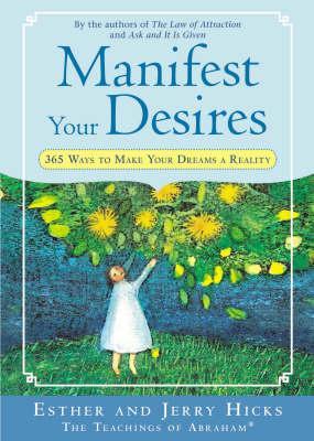 Manifest Your Desires by Esther Hicks