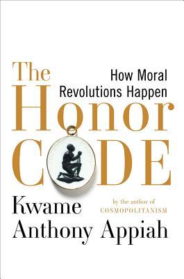The Honor Code by Kwame Anthony Appiah The Honor Code by Kwame Anthony Appiah